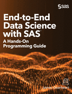 End-to-End Data Science with SAS: A Hands-On Programming Guide