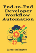 End-to-End Developer Workflow Automation: From Code Creation to Production Readiness
