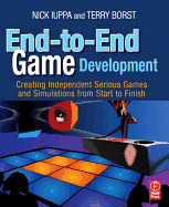 End-To-End Game Development: Creating Independent Serious Games and Simulations from Start to Finish