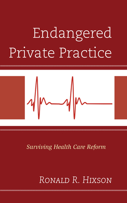 Endangered Private Practice: Surviving Health Care Reform - Hixson, Ronald R.