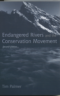 Endangered Rivers and the Conservation Movement - Palmer, Tim