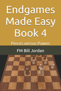 Endgames Made Easy Book 4: Pieces Versus Pawns