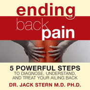 Ending Back Pain: 5 Powerful Steps to Diagnose, Understand, and Treat Your Ailing Back
