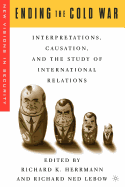 Ending the Cold War: Interpretations, Causation, and the Study of International Relations