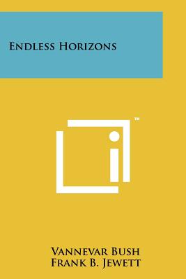 Endless Horizons - Bush, Vannevar, and Jewett, Frank B (Introduction by)