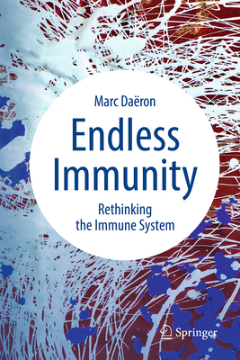 Endless Immunity: Rethinking the Immune System - Da�ron, Marc