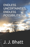 Endless Uncertainties, Endless Possibilities