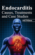 Endocarditis: Causes, Treatments and Case Studies