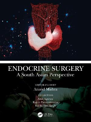 Endocrine Surgery: A South Asian Perspective - Mishra, Anand Kumar (Editor), and Agarwal, Amit (Editor), and Parameswaran, Rajeev (Editor)