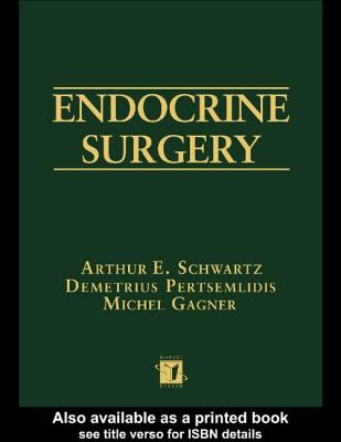 Endocrine Surgery - Schwartz, Arthur E (Editor), and Pertsemlidis, Demetrius (Editor), and Gagner, Michel, MD (Editor)