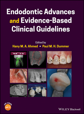 Endodontic Advances and Evidence-Based Clinical Guidelines - Ahmed, Hany M. A. (Editor), and Dummer, Paul M. H. (Editor)