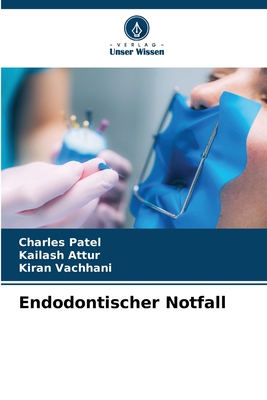 Endodontischer Notfall - Patel, Charles, and Attur, Kailash, and Vachhani, Kiran