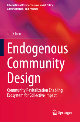 Endogenous Community Design: Community Revitalization Enabling Ecosystem for Collective Impact - Chen, Tao