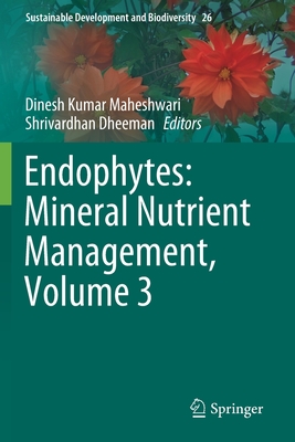 Endophytes: Mineral Nutrient Management, Volume 3 - Maheshwari, Dinesh Kumar (Editor), and Dheeman, Shrivardhan (Editor)