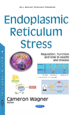Endoplasmic Reticulum Stress: Regulation, Function & Role in Health & Disease - Wagner, Cameron (Editor)