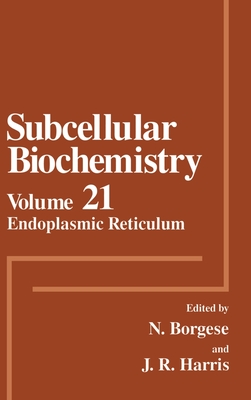 Endoplastic Reticulum - Borgese, Nica, and Harris, James R, and Harris, J R (Editor)