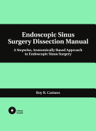 Endoscopic Sinus Surgery Dissection Manual: A Stepwise, Anatomically Based Approach to Endoscopic Sinus Surgery