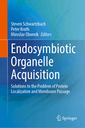 Endosymbiotic Organelle Acquisition: Solutions to the Problem of Protein Localization and Membrane Passage