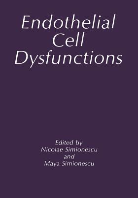 Endothelial Cell Dysfunctions - Simionescu, M. (Editor), and Simionescu, N. (Editor)