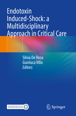 Endotoxin Induced-Shock: a Multidisciplinary Approach in Critical Care - De Rosa, Silvia (Editor), and Villa, Gianluca (Editor)
