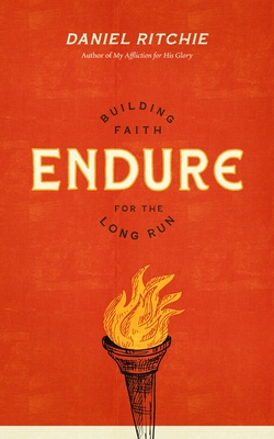 Endure: Building Faith for the Long Run - Ritchie, Daniel
