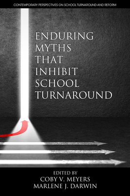 Enduring Myths That Inhibit School Turnaround - Meyers, Coby V. (Editor), and Darwin, Marlene J. (Editor)
