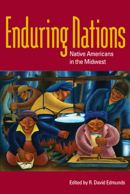 Enduring Nations: Native Americans in the Midwest - Edmunds, R David (Contributions by), and Birzer, Bradley J (Contributions by), and Brenda J, Child (Contributions by)