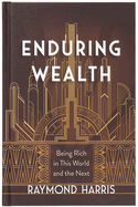 Enduring Wealth: Being Rich in This World and the Next