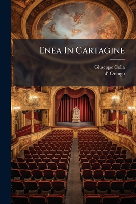 Enea In Cartagine - Colla, Giuseppe, and D' Orengo (Creator)