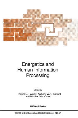 Energetics and Human Information Processing - Hockey, G M (Editor), and Gaillard, Anthony W K (Editor), and Coles, Michael G H (Editor)
