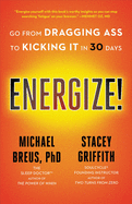 Energize!: Go from Dragging Ass to Kicking It in 30 Days