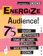 Energize Your Audience!: 75 Quick Activities That Get Them Started . . . and Keep Them Going