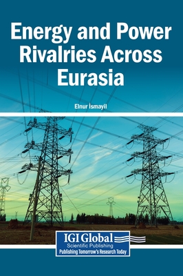 Energy and Power Rivalries Across Eurasia -  smayil, Elnur (Editor)