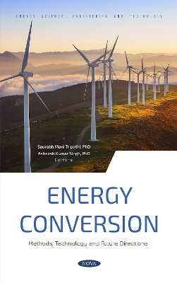 Energy Conversion: Methods, Technology and Future Directions - Tripathi, Saurabh Mani (Editor), and Singh, Asheesh Kumar (Editor)