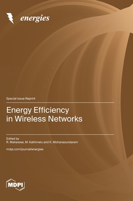 Energy Efficiency in Wireless Networks - Maheswar, R (Guest editor), and Kathirvelu, M (Guest editor), and Mohanasundaram, K (Guest editor)