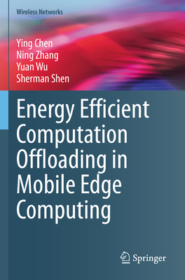 Energy Efficient Computation Offloading in Mobile Edge Computing - Chen, Ying, and Zhang, Ning, and Wu, Yuan