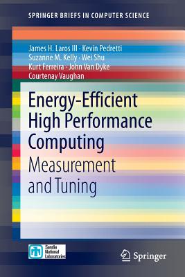 Energy-Efficient High Performance Computing: Measurement and Tuning - Laros III, James H, and Pedretti, Kevin, and Kelly, Suzanne M