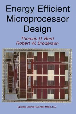 Energy Efficient Microprocessor Design - Burd, Thomas D., and Brodersen, Robert W.