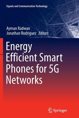 Energy Efficient Smart Phones for 5g Networks - Radwan, Ayman (Editor), and Rodriguez, Jonathan (Editor)