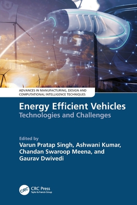 Energy Efficient Vehicles: Technologies and Challenges - Singh, Varun Pratap (Editor), and Kumar, Ashwani (Editor), and Meena, Chandan Swaroop (Editor)
