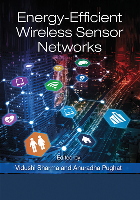 Energy-Efficient Wireless Sensor Networks - Sharma, Vidushi (Editor), and Pughat, Anuradha (Editor)