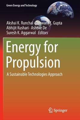 Energy for Propulsion: A Sustainable Technologies Approach - Runchal, Akshai K (Editor), and Gupta, Ashwani K (Editor), and Kushari, Abhijit (Editor)