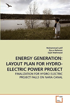 Energy Generation: Layout Plan for Hydro-Electric Power Project - Latif, Muhammad, and Zia-Ur-Rehman, and Mahmood, Sajid