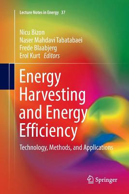 Energy Harvesting and Energy Efficiency: Technology, Methods, and Applications - Bizon, Nicu (Editor), and Mahdavi Tabatabaei, Naser (Editor), and Blaabjerg, Frede (Editor)