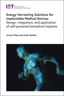 Energy Harvesting Solutions for Implantable Medical Devices: Design, Integration, and Application of Self-Powered Biomedical Implants