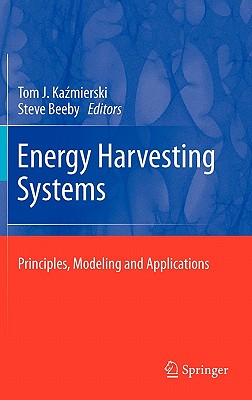 Energy Harvesting Systems: Principles, Modeling and Applications - Ka mierski, Tom J (Editor), and Beeby, Steve (Editor)