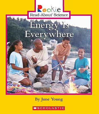 Energy Is Everywhere (Rookie Read-About Science: Physical Science: Previous Editions) - Young, June