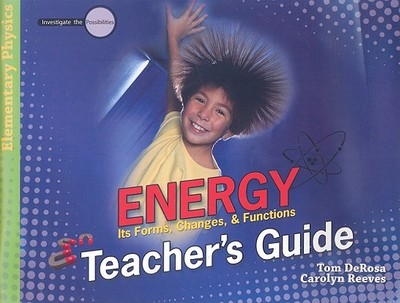 Energy: Its Forms, Changes, & Functions - DeRosa, Tom, and Reeves, Carolyn
