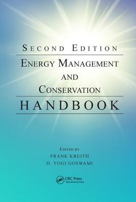 Energy Management and Conservation Handbook - Kreith, Frank (Editor), and Goswami, D Yogi (Editor)