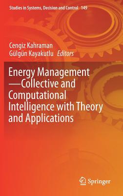 Energy Management--Collective and Computational Intelligence with Theory and Applications - Kahraman, Cengiz (Editor), and Kayakutlu, G�lg�n (Editor)